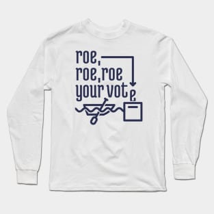 Roe, Roe, Roe Your Vote 2 Long Sleeve T-Shirt